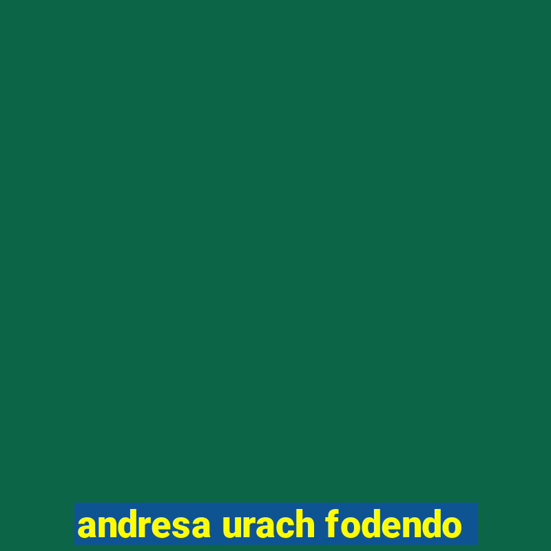 andresa urach fodendo